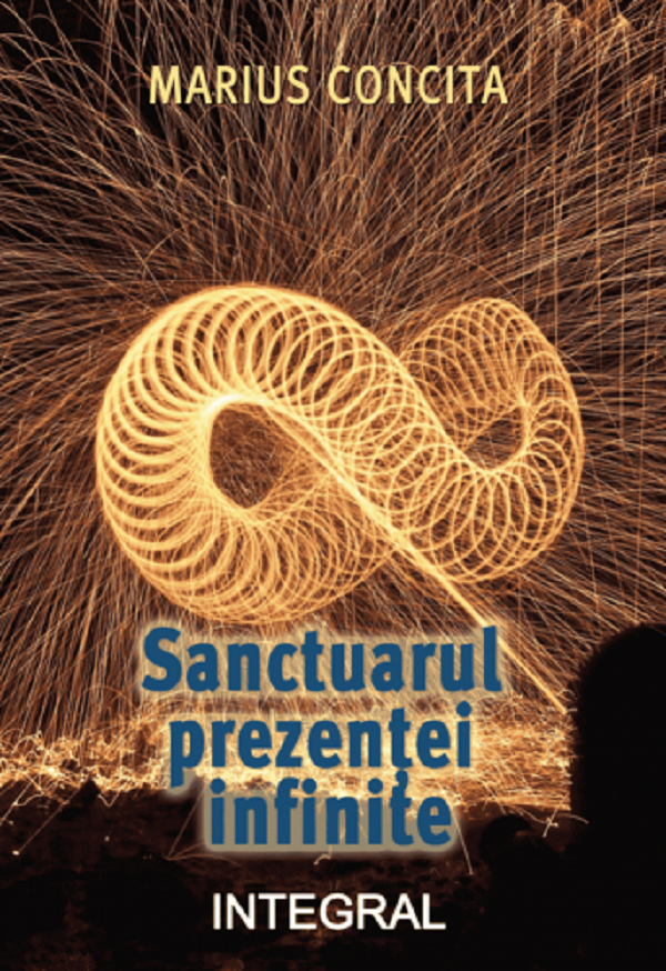 Sanctuarul prezentei infinite - Marius Concita