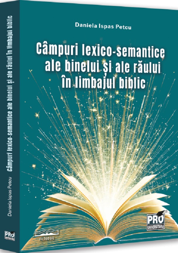 Campuri lexico-semantice ale binelui si ale raului in limbajul biblic - Daniela Ispas Petcu