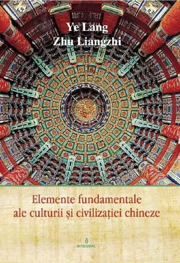 Elemente fundamentale ale culturii si civilizatiei chineze - Ye Lang, Zhu Liangzhi