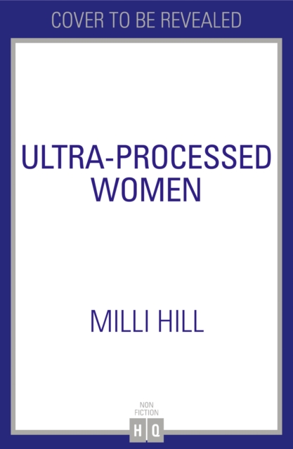 Ultra-Processed Women - Milli Hill