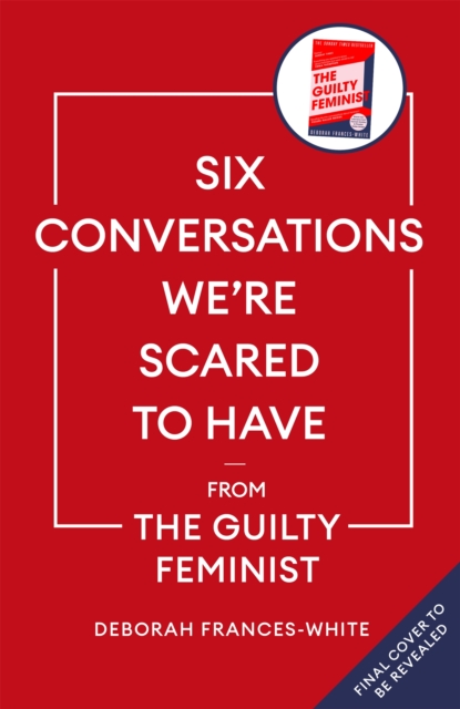 Six Conversations We're Scared to Have - Deborah Frances-white