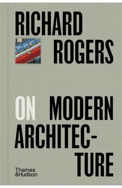 Poza produsului Richard Rogers on Modern Architecture - Richard Rogers