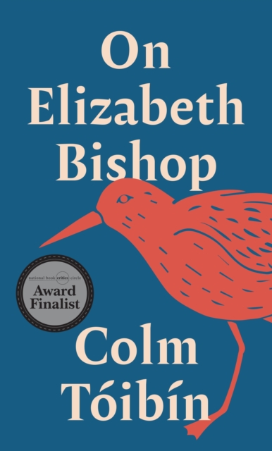 On Elizabeth Bishop - Colm Toibin
