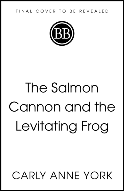 Salmon Cannon and the Levitating Frog - Carly Anne York