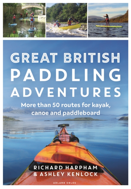 Great British Paddling Adventures - Richard|kenlock Harpham
