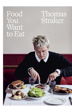 Coperta cărții 'Food You Want to Eat - Thomas Straker'