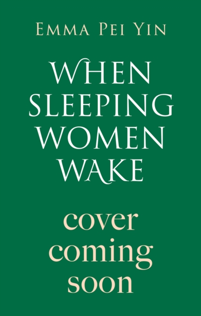 When Sleeping Women Wake - Emma Pei Yin