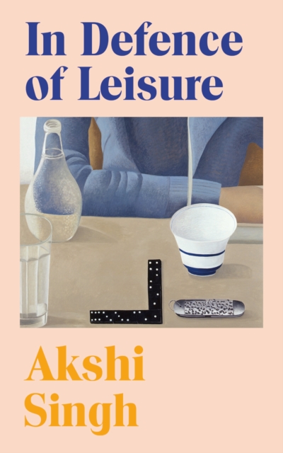 In Defence of Leisure - Akshi Singh