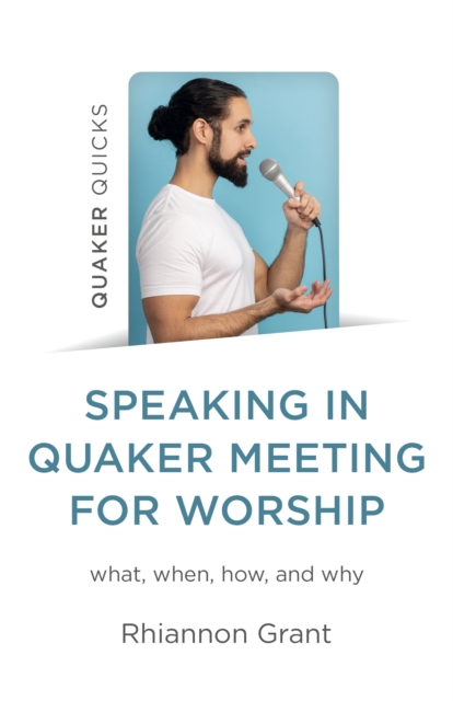 Speaking in Quaker Meeting for Worship - Rhiannon Grant