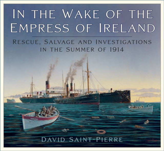 In the Wake of the Empress of Ireland - David Saint-pierre