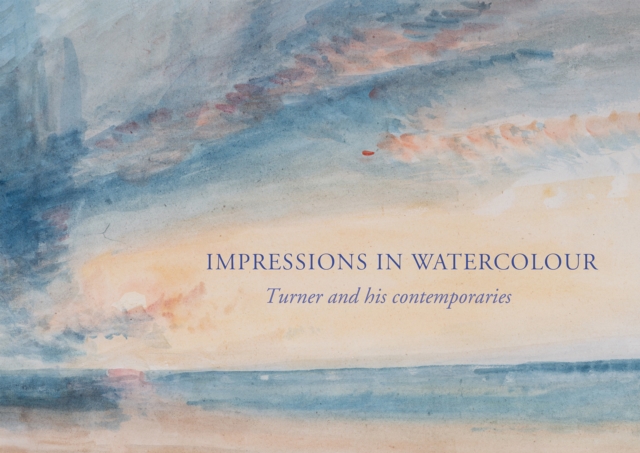 Impressions in Watercolour: Turner and his Contemporaries - Ian Warrell