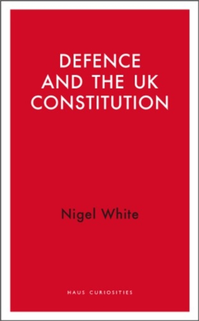 Defence and the UK Constitution - Nigel D. White