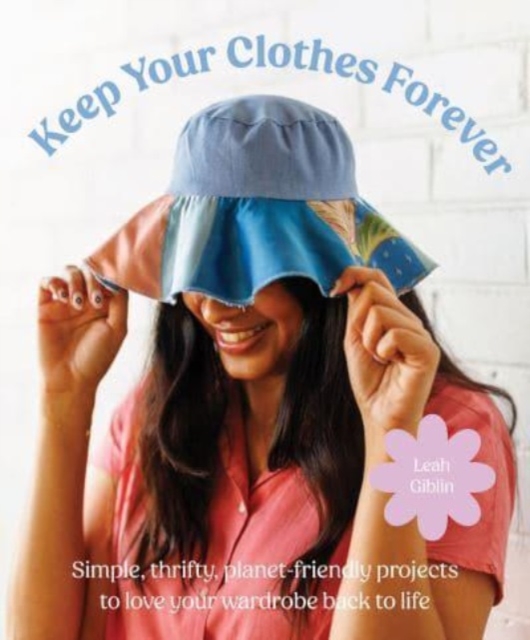 How to Keep Your Clothes Forever - Leah Giblin