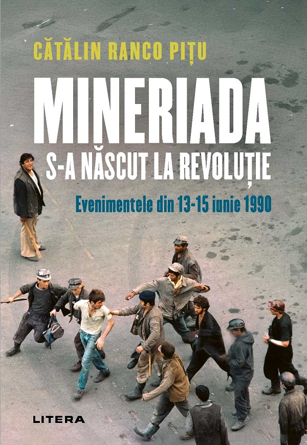 Mineriada s-a nascut la Revolutie. Evenimentele din 13-15 iunie 1990 - Catalin Ranco Pitu