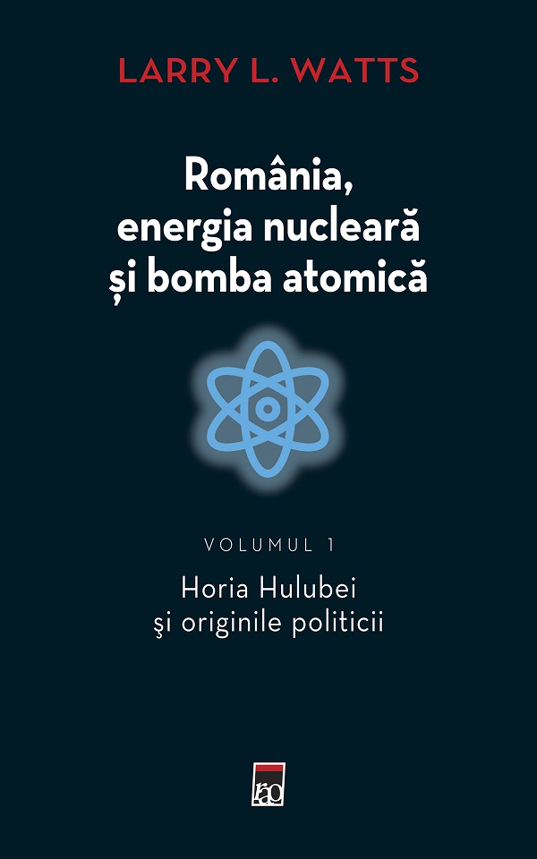 Romania, energia nucleara si bomba atomica Vol.1 - Larry L. Watts