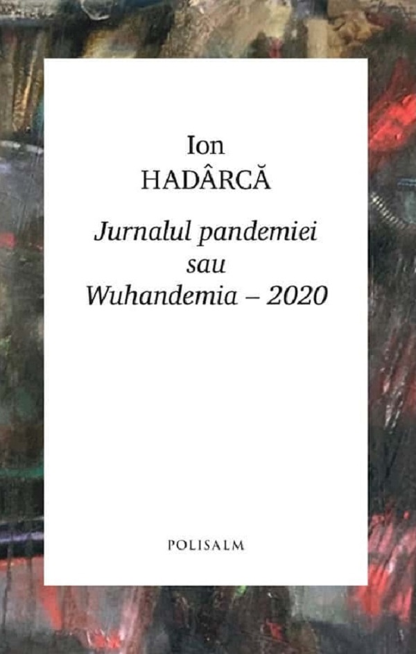 Jurnalul pandemiei sau Wuhandemia-2020 - Ion Hadarca