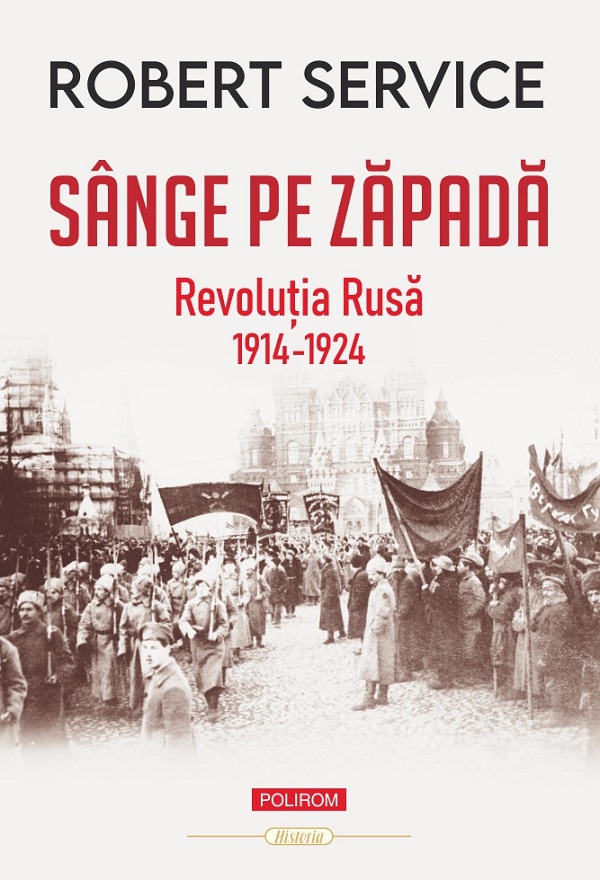 Sange pe zapada. Revolutia Rusa 1914-1924 - Robert Service