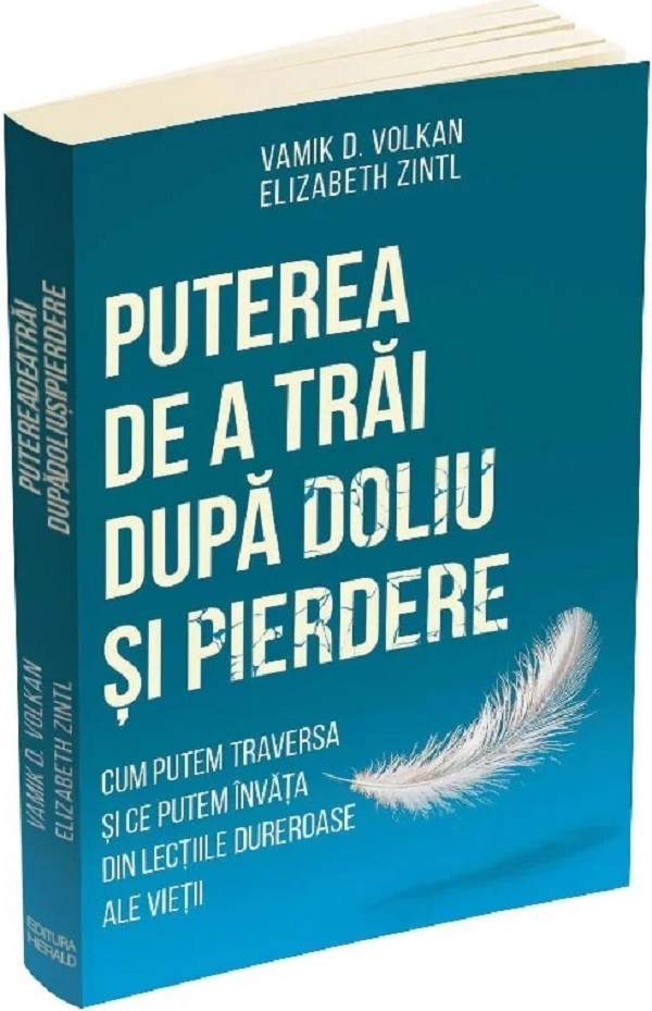 Puterea de a trai dupa doliu si pierdere - Vamik D. Volkan, Elizabeth Zintl