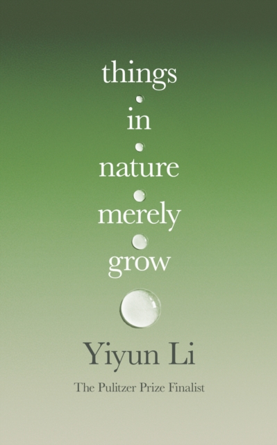 Things in Nature Merely Grow - Yiyun Li