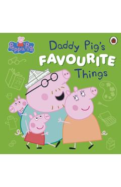 Coperta cărții 'Peppa Pig: Daddy Pig’s Favourite Things -'