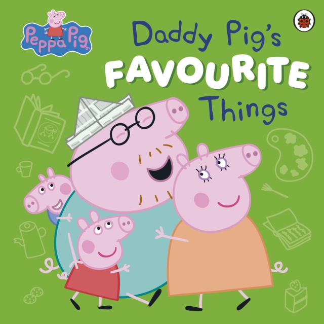 Peppa Pig: Daddy Pig’s Favourite Things - 