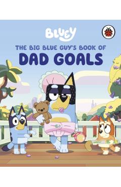 Coperta cărții 'Bluey: The Big Blue Guy's Book of Dad Goals -'