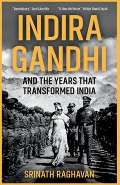 Indira Gandhi and the Years that Transformed India - Srinath Raghavan