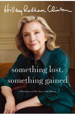 Coperta cărții 'Something Lost, Something Gained - Hillary Rodham Clinton'