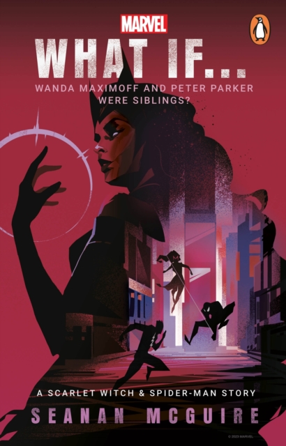 What If… Wanda Maximoff and Peter Parker Were Siblings? - Seanan Mcguire