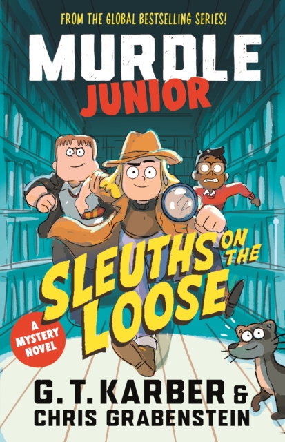 Murdle Junior Mysteries: Sleuths on the Loose - G. T.|grabenstein Karber