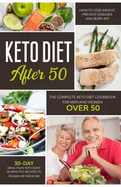 Coperta cărții 'Keto Diet After 50: The Complete Keto Diet Cookbook for Men and Women Over 50. Learn How to Lose Weight and Burn Fat'