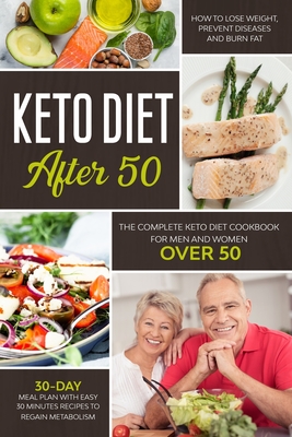 Coperta cărții 'Keto Diet After 50: The Complete Keto Diet Cookbook for Men and Women Over 50. Learn How to Lose Weight and Burn Fat'