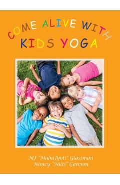 Coperta cărții 'Come Alive with Kids Yoga: The 8 Steps of Yoga for Young Children - Mj Mahajyoti Glassman'