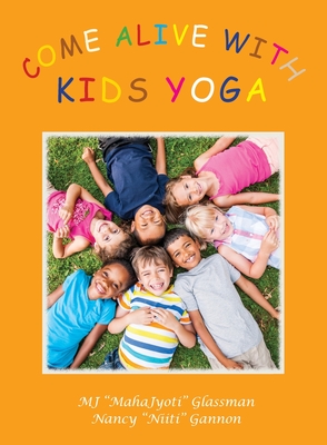 Come Alive with Kids Yoga: The 8 Steps of Yoga for Young Children - Mj Mahajyoti Glassman