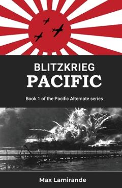 Poza produsului Blitzkrieg Pacific: Book 1of the Pacific Alternate Series - Max Lamirande
