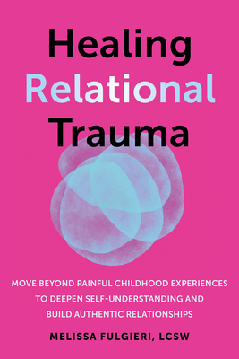 Healing Relational Trauma: Powerful Skills to Identify Triggers, Cultivate Self-Trust, and Deepen Connection with Your Partner - Melissa Fulgieri