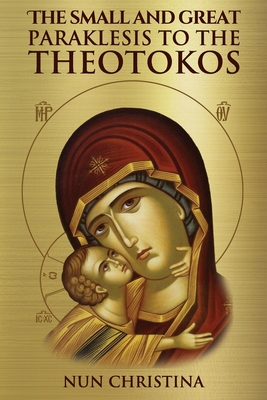The Small and Great Paraklesis Supplicatory Prayers to the Theotokos - St George Monastery