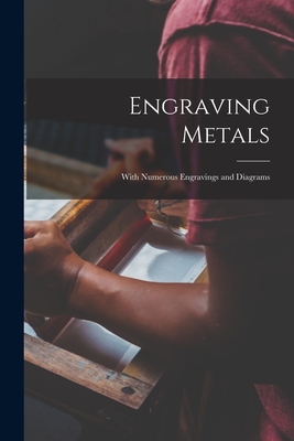 Engraving Metals: With Numerous Engravings and Diagrams - 