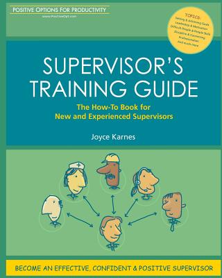 Supervisor's Training Guide: The How-To Book for New and Experienced Supervisors - Joyce Karnes