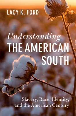 Coperta cărții 'Understanding the American South - Lacy K. Ford'
