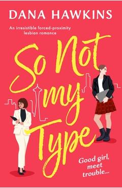 Coperta cărții 'So Not My Type: An irresistible forced-proximity lesbian romance - Dana Hawkins'
