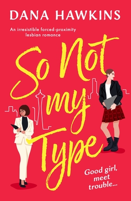 So Not My Type: An irresistible forced-proximity lesbian romance - Dana Hawkins