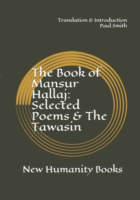 The Book of Mansur Hallaj: Selected Poems & The Tawasin - Mansur Hallaj