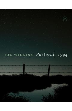 Coperta cărții 'Pastoral, 1994 - Joe Wilkins'
