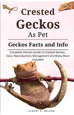 Coperta cărții 'Crested Geckos as Pet: Complete owners guide to Crested Geckos training, care, reproduction, management and many more'