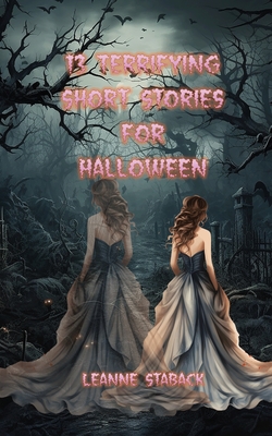 Coperta cărții '13 Terrifying Short Stories for Halloween - Leanne Staback'
