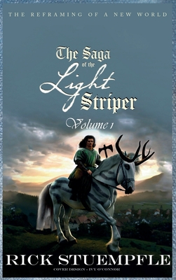 Saga of the Light Striper: The Reframing of a New World, Volume 1 - Rick Stuempfle
