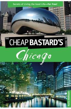 Coperta cărții 'Cheap Bastard's(tm) Guide to Chicago: Secrets of Living the Good Life--For Free! - Nadia Oehlsen'