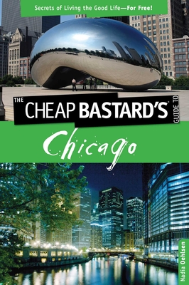 Coperta cărții 'Cheap Bastard's(tm) Guide to Chicago: Secrets of Living the Good Life--For Free! - Nadia Oehlsen'