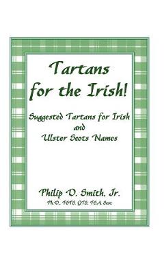 Coperta cărții 'Tartans for the Irish!: Suggested Tartans for Irish and Ulster Scots Names - Philip D. Smith'